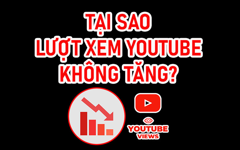 Tại sao lượt view youtube không tăng? Giải pháp tăng view nhanh chóng